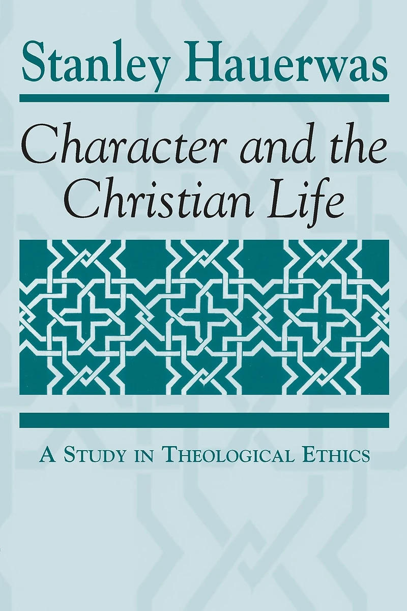 Character and the Christian Life: A Study Theological Ethics