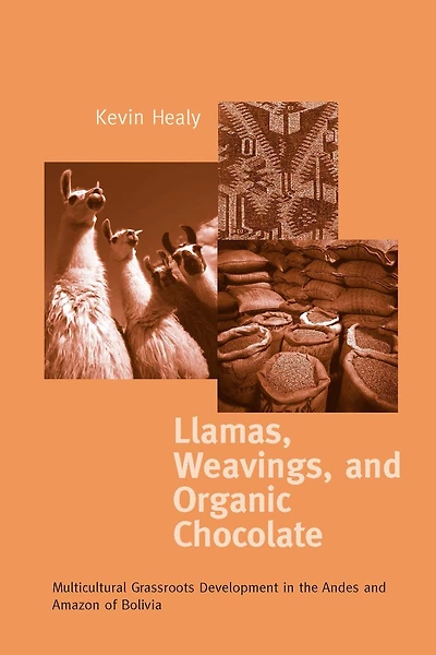 Llamas, Weavings, and Organic Chocolate: Multicultural Grassroots Development the Andes Amazon of Bolivia