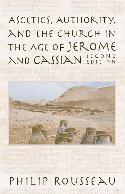 Ascetics, Authority, and the Church Age of Jerome Cassian