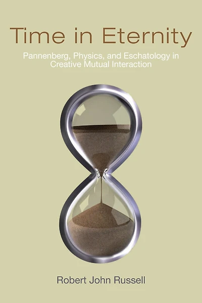Time Eternity: Pannenberg, Physics, and Eschatology Creative Mutual Interaction
