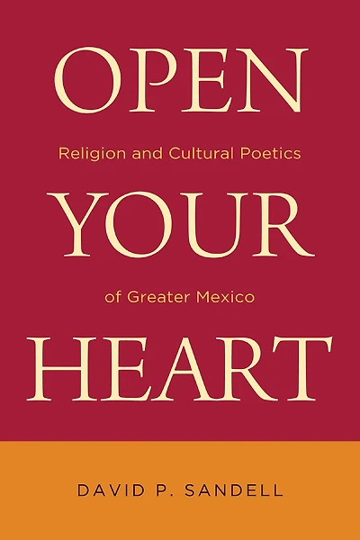 Open Your Heart: Religion and Cultural Poetics of Greater Mexico