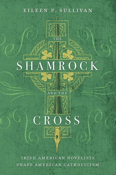 the Shamrock and Cross: Irish American Novelists Shape Catholicism