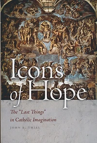 Icons of Hope: The "Last Things" Catholic Imagination