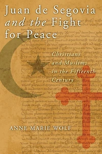 Juan de Segovia and the Fight for Peace: Christians Muslims Fifteenth Century