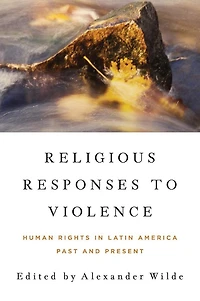 Religious Responses to Violence: Human Rights Latin America Past and Present