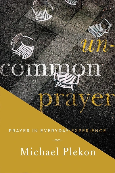 Uncommon Prayer: Prayer Everyday Experience
