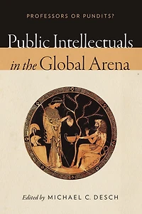 Public Intellectuals the Global Arena: Professors or Pundits?