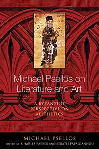 Michael Psellos on Literature and Art: A Byzantine Perspective Aesthetics
