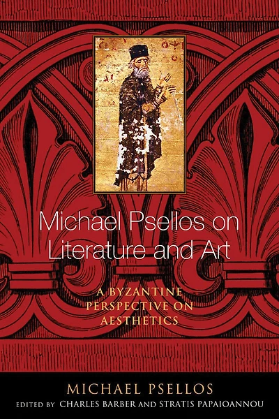 Michael Psellos on Literature and Art: A Byzantine Perspective Aesthetics