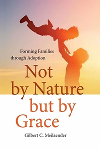 Not by Nature but Grace: Forming Families through Adoption