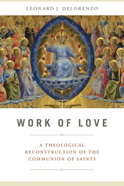 Work of Love: A Theological Reconstruction the Communion Saints
