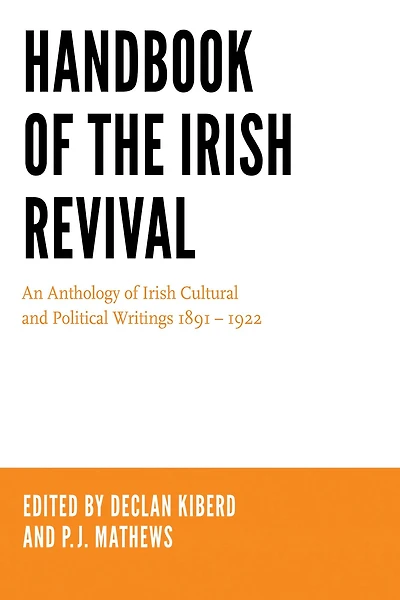 Handbook of the Irish Revival: An Anthology Cultural and Political Writings 1891-1922