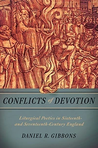 Conflicts of Devotion: Liturgical Poetics Sixteenth- and Seventeenth-Century England