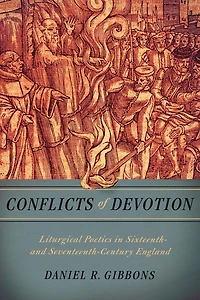 Conflicts of Devotion: Liturgical Poetics Sixteenth- and Seventeenth-Century England