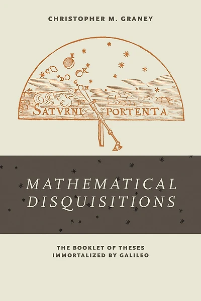 "Mathematical Disquisitions": The Booklet of Theses Immortalized by Galileo