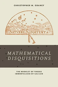 "Mathematical Disquisitions": The Booklet of Theses Immortalized by Galileo