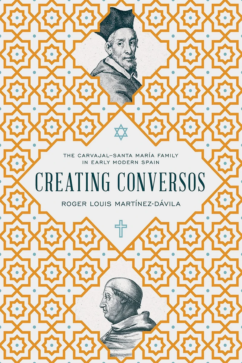 Creating Conversos: The Carvajal-Santa María Family Early Modern Spain