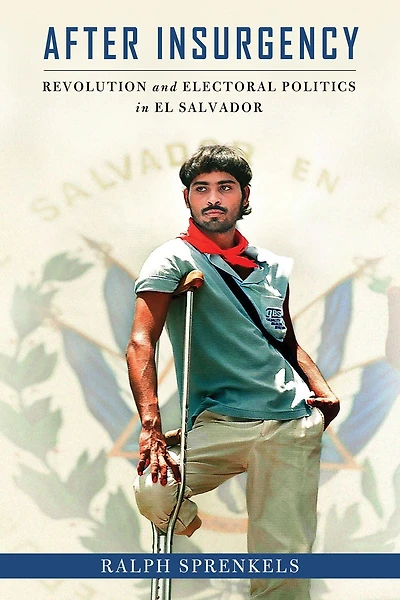 After Insurgency: Revolution and Electoral Politics El Salvador
