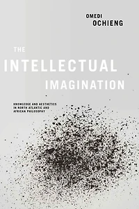 Intellectual Imagination: Knowledge and Aesthetics North Atlantic African Philosophy