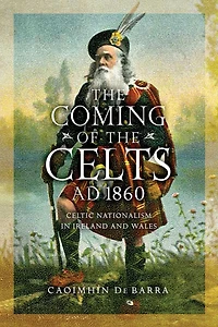 the Coming of Celts, AD 1860: Celtic Nationalism Ireland and Wales