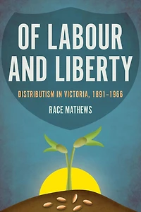 Of Labour and Liberty: Distributism Victoria, 1891-1966