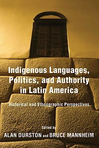 Indigenous Languages, Politics, and Authority Latin America: Historical Ethnographic Perspectives
