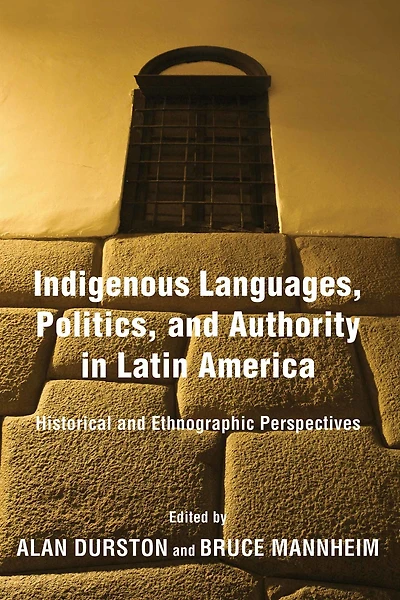 Indigenous Languages, Politics, and Authority Latin America: Historical Ethnographic Perspectives