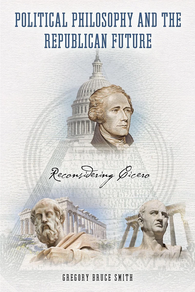 Political Philosophy and the Republican Future: Reconsidering Cicero