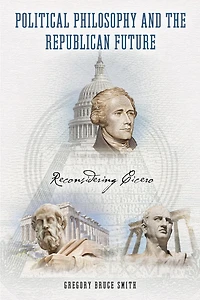 Political Philosophy and the Republican Future: Reconsidering Cicero