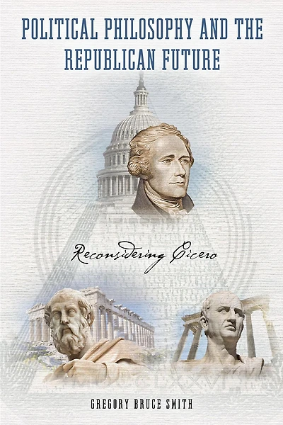 Political Philosophy and the Republican Future: Reconsidering Cicero