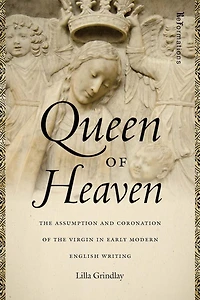 Queen of Heaven: the Assumption and Coronation Virgin Early Modern English Writing