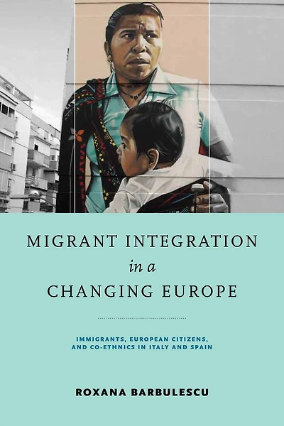 Migrant Integration a Changing Europe: Immigrants, European Citizens, and Co-ethnics Italy Spain