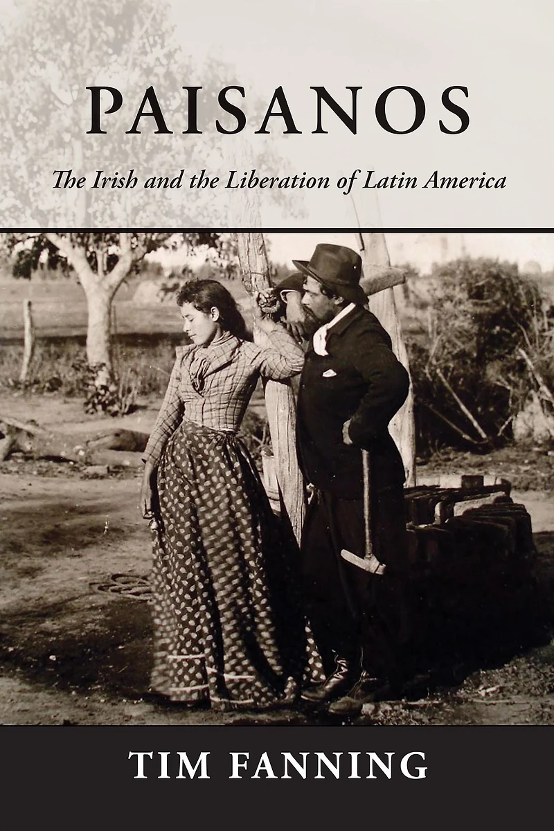 Paisanos: the Irish and Liberation of Latin America