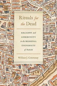 Rituals for the Dead: Religion and Community Medieval University of Paris