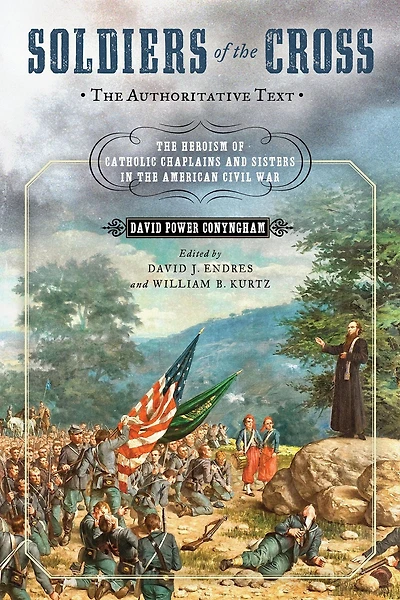 Soldiers of the Cross, Authoritative Text: Heroism Catholic Chaplains and Sisters American Civil War