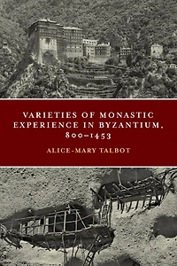 Varieties of Monastic Experience Byzantium, 800-1453