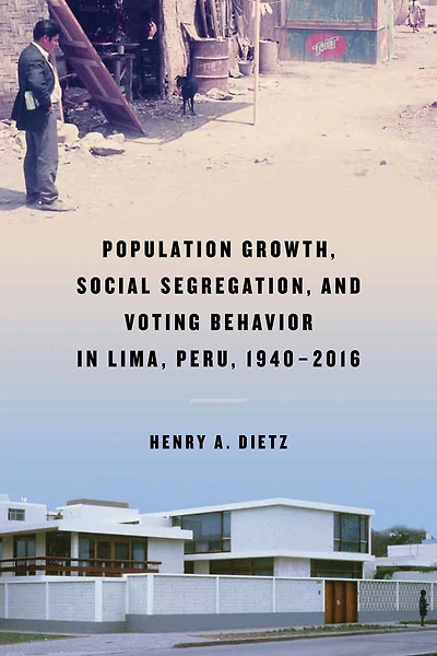 Population Growth, Social Segregation, and Voting Behavior Lima, Peru, 1940-2016