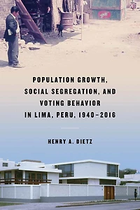 Population Growth, Social Segregation, and Voting Behavior Lima, Peru, 1940-2016