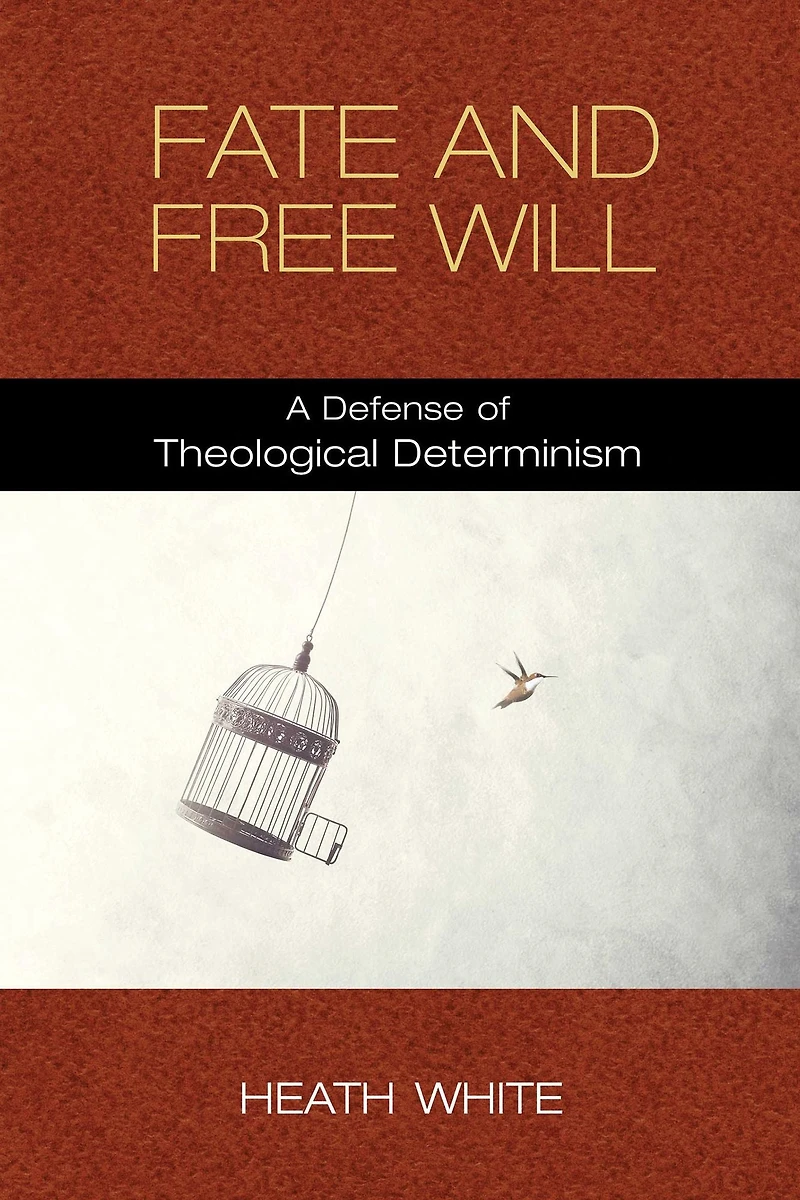 Fate and Free Will: A Defense of Theological Determinism