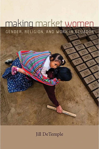 Making Market Women: Gender, Religion, and Work Ecuador