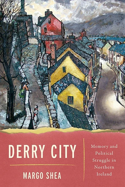 Derry City: Memory and Political Struggle Northern Ireland