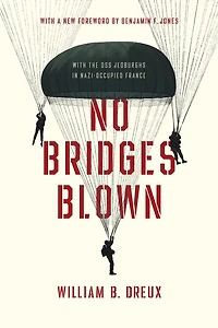 No Bridges Blown: With the OSS Jedburghs Nazi-Occupied France