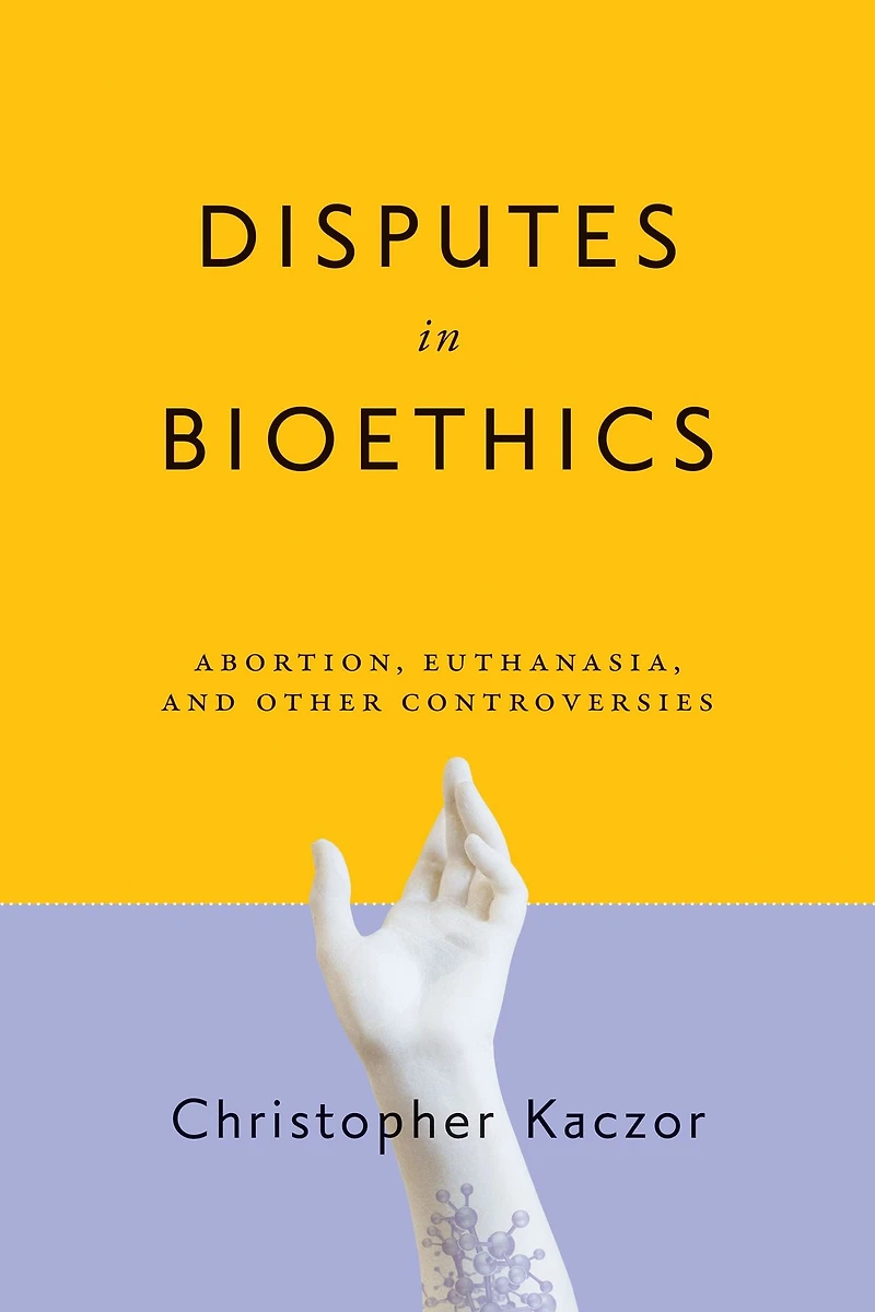 Disputes Bioethics: Abortion, Euthanasia, and Other Controversies