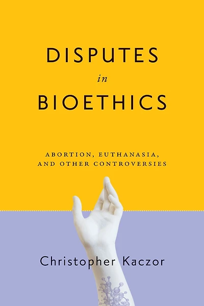 Disputes Bioethics: Abortion, Euthanasia, and Other Controversies