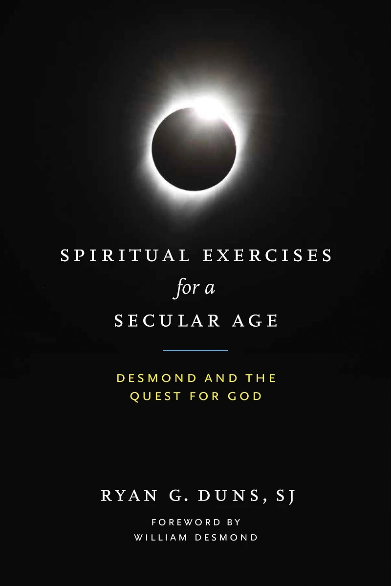 Spiritual Exercises for a Secular Age: Desmond and the Quest God