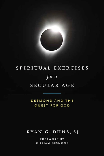 Spiritual Exercises for a Secular Age: Desmond and the Quest God