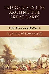 Indigenous Life around the Great Lakes: War, Climate, and Culture