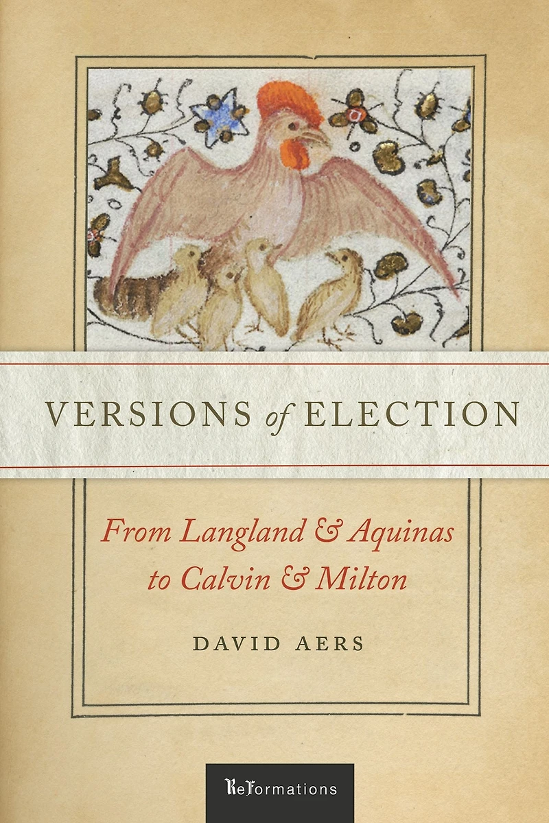 Versions of Election: From Langland and Aquinas to Calvin Milton