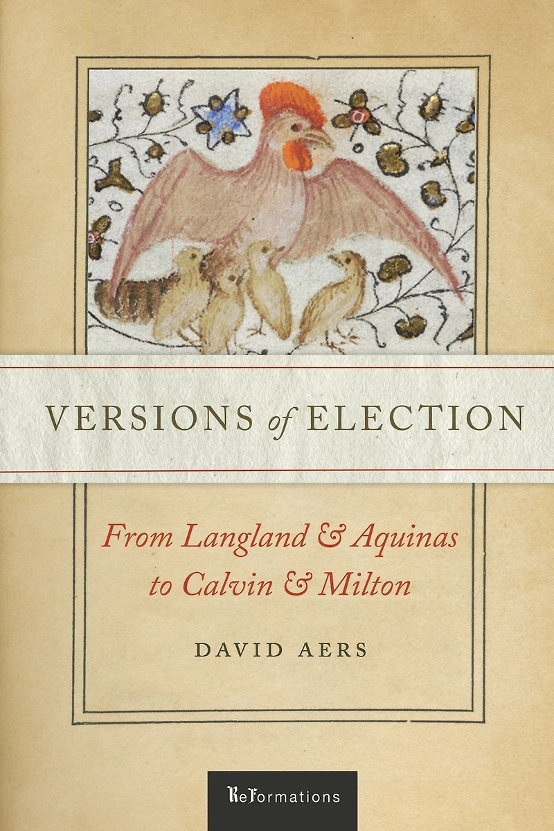 Versions of Election: From Langland and Aquinas to Calvin Milton