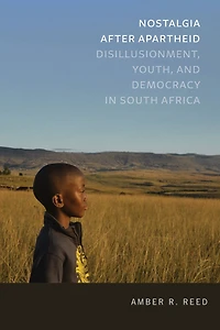 Nostalgia after Apartheid: Disillusionment, Youth, and Democracy South Africa